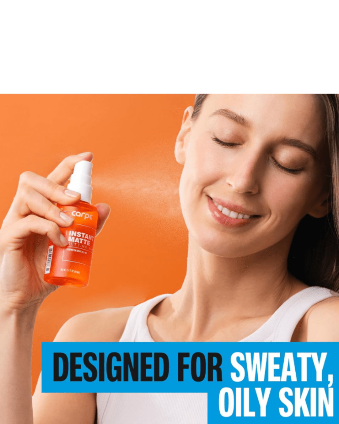 White woman spraying Carpe Instant Matte Setting Mist on her face, wearing a white shirt, orange background, text reads "designed for sweaty, oily skin."